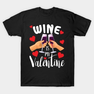 Wine is my valentine funny Valentine gift for wine lovers T-Shirt